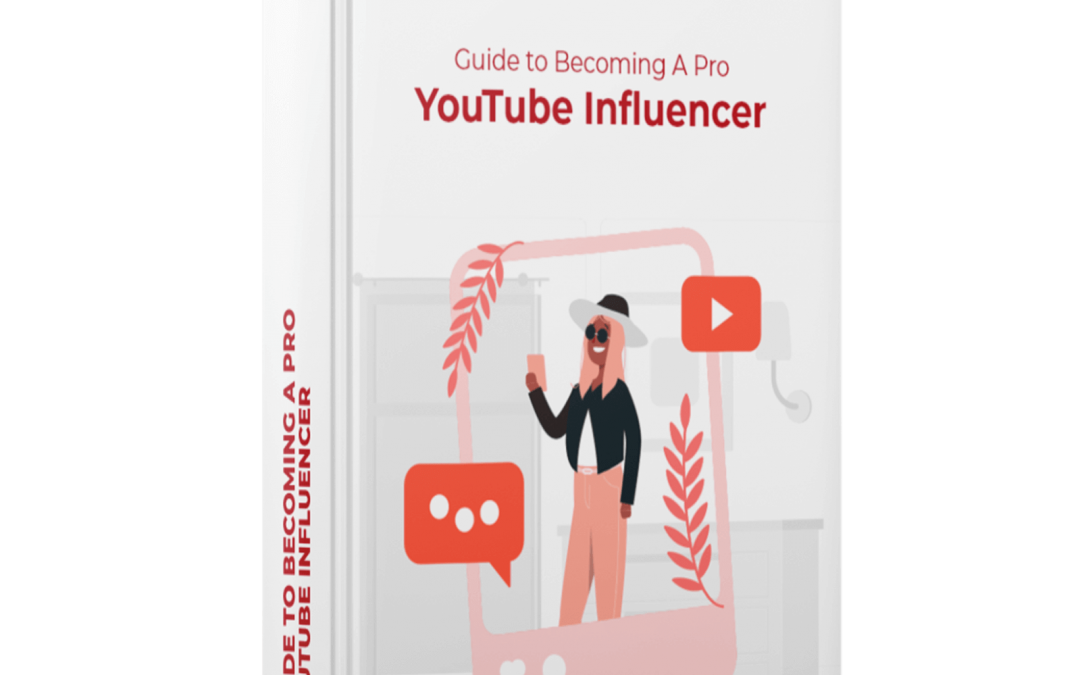 Guide to Becoming A Pro YouTube Influencer