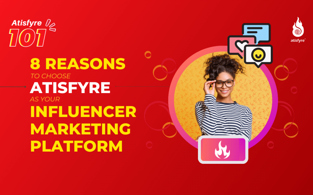 8 Reasons To Choose Atisfyre As Your Influencer Platform Partner